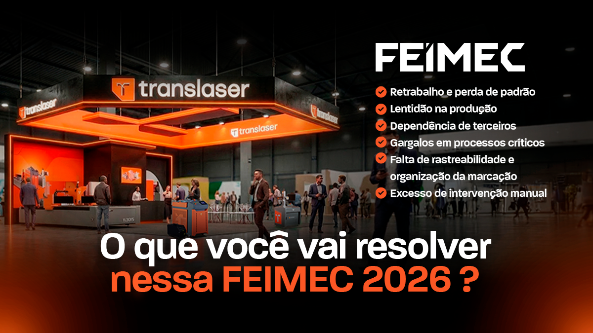 Estande da Translaser na FEIMEC 2026 com soluções industriais para reduzir retrabalho, aumentar a produtividade e ampliar o controle da operação